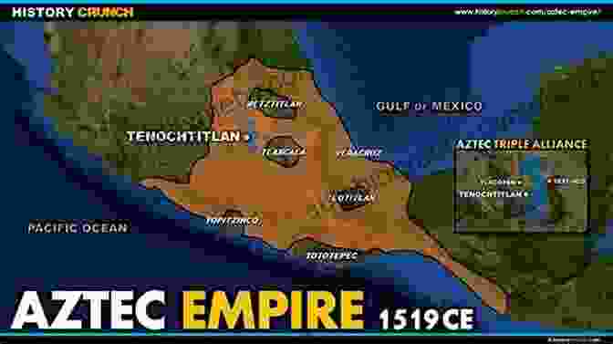 A Map Of The Aztec Empire During Montezuma II's Reign Tlacaelel Remembered: Mastermind Of The Aztec Empire (The Civilization Of The American Indian 276)