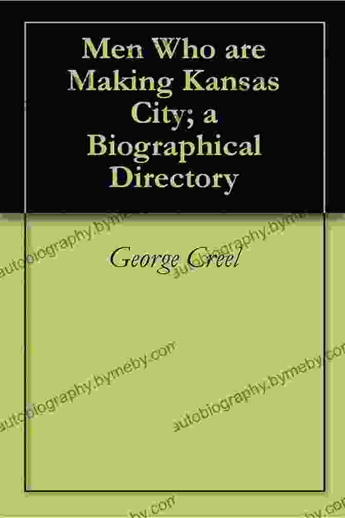 Author Image Men Who Are Making Kansas City A Biographical Directory