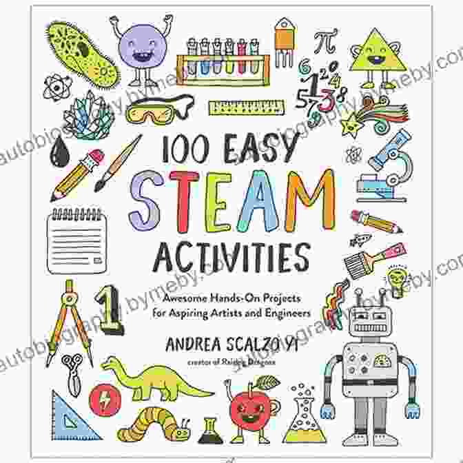 Awesome Hands On Projects For Aspiring Artists And Engineers Book Cover 100 Easy STEAM Activities: Awesome Hands On Projects For Aspiring Artists And Engineers