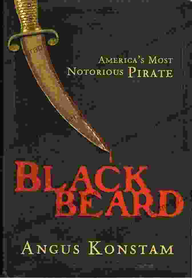 Blackbeard The Pirate Blackbeard: America S Most Notorious Pirate