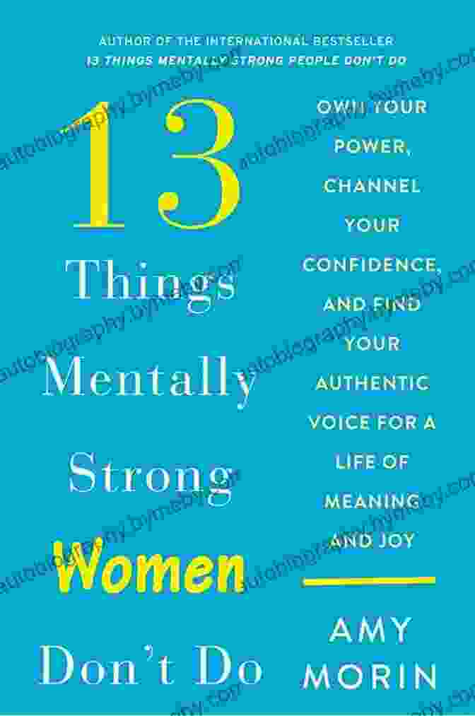 Book Cover Of '13 Things Mentally Strong Women Don't Do' By Amy Morin 13 Things Mentally Strong Women Don T Do: Own Your Power Channel Your Confidence And Find Your Authentic Voice For A Life Of Meaning And Joy