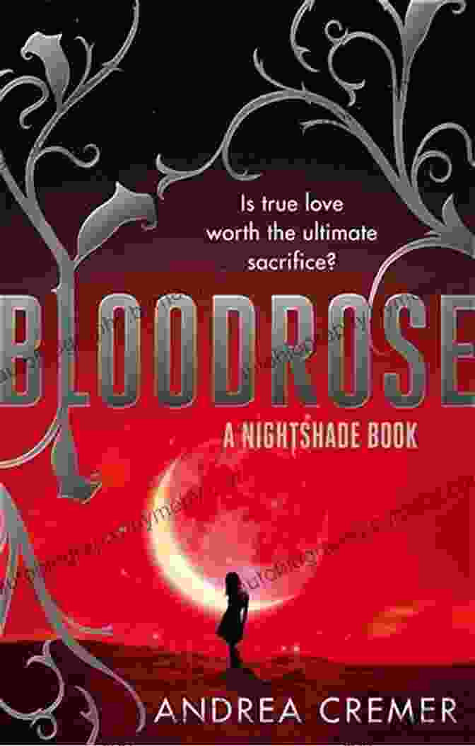 Book Cover Of 'Bloodrose Nightshade' By Andrea Cremer Bloodrose: A Nightshade Novel Andrea Cremer