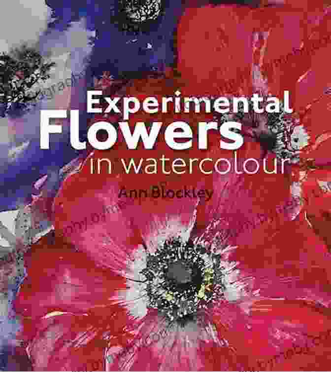 Book Cover Of 'Experimental Flowers In Watercolour' Featuring Vibrant, Abstract Watercolour Flowers Experimental Flowers In Watercolour: Creative Techniques For Painting Flowers And Plants