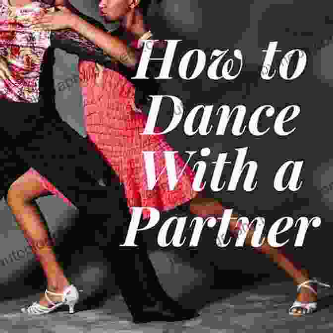 Book Cover Of 'How To Dance With Partner Part Of Technique And Appendix' How To Dance With A Partner Part 4 Of 4 Technique And Appendix: Introducing Harmony(sm): The Gentle Method Of Unambiguously Communicating Every Step In (How To Dance With A Partner In 4 Parts)