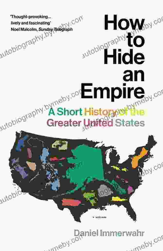 Book Cover Of 'How To Hide An Empire' By Daniel Immerwahr How To Hide An Empire: A History Of The Greater United States