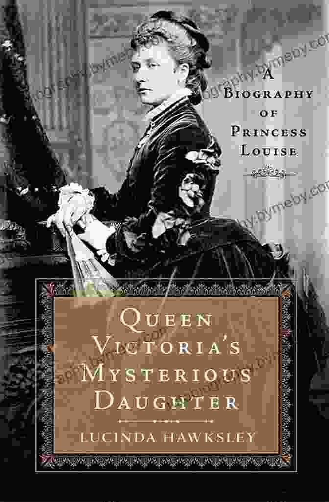 Book Cover Of Queen Victoria's Mysterious Daughter Queen Victoria S Mysterious Daughter: A Biography Of Princess Louise