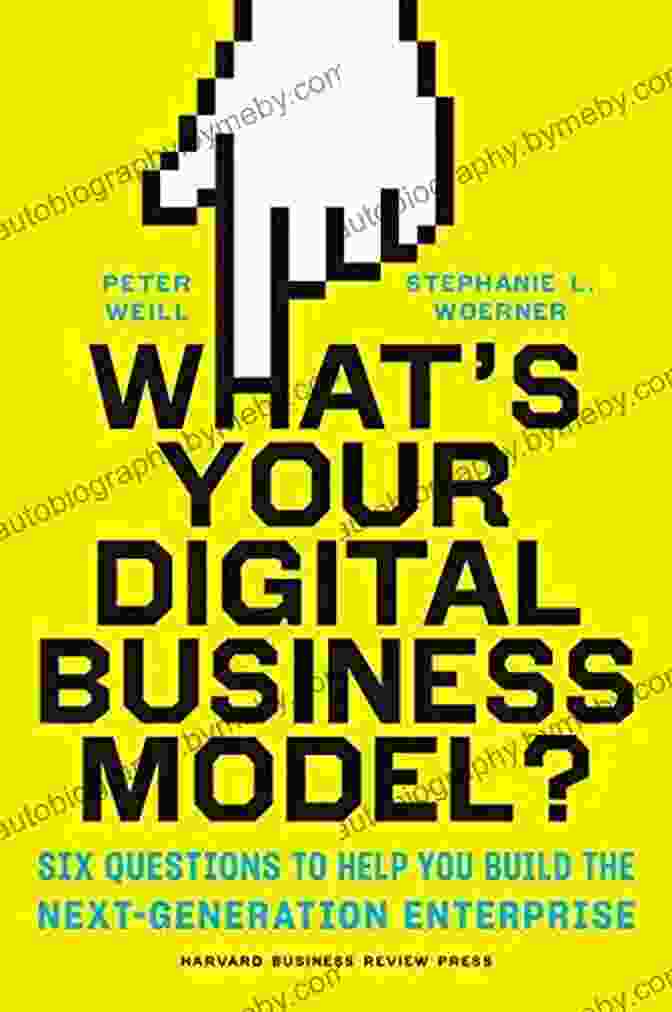 Book Cover Of 'Six Questions To Help You Build The Next Generation Enterprise' What S Your Digital Business Model?: Six Questions To Help You Build The Next Generation Enterprise