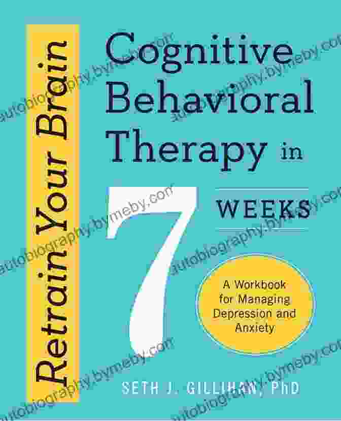 Cognitive Behavioral Therapy In Weeks Book Cover Retrain Your Brain: Cognitive Behavioral Therapy In 7 Weeks: A Workbook For Managing Depression And Anxiety