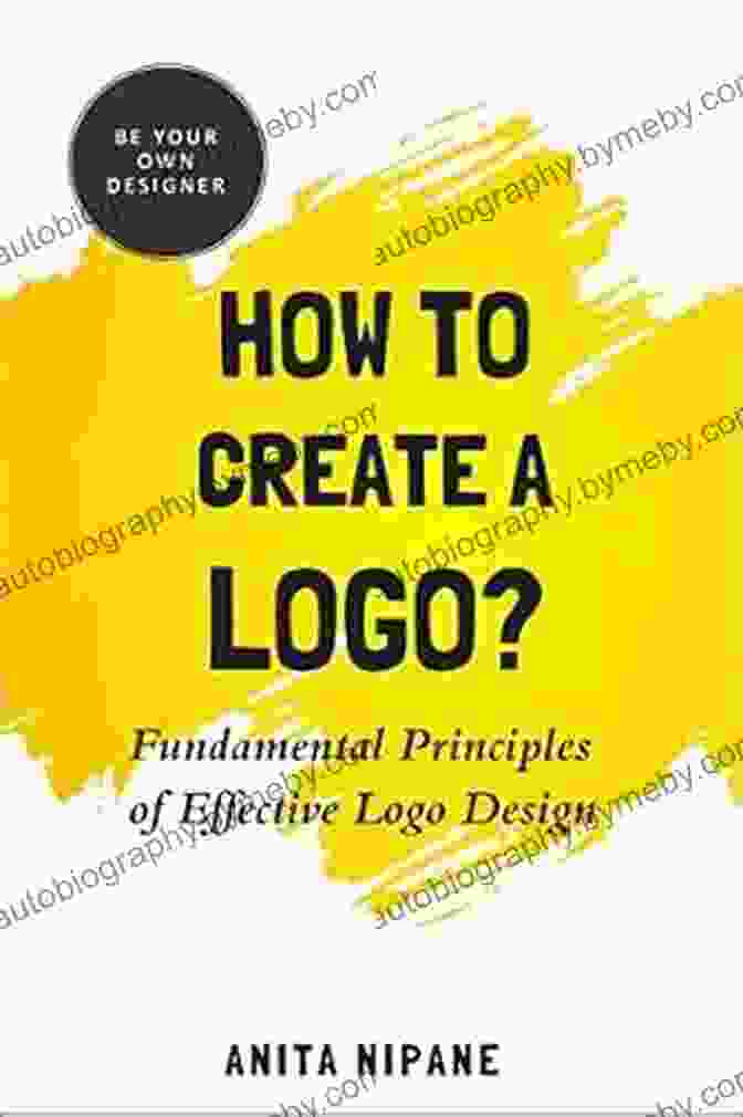 Color Psychology How To Create A Logo?: Fundamental Principles Of Effective Logo Design (Be Your Own Designer 1)