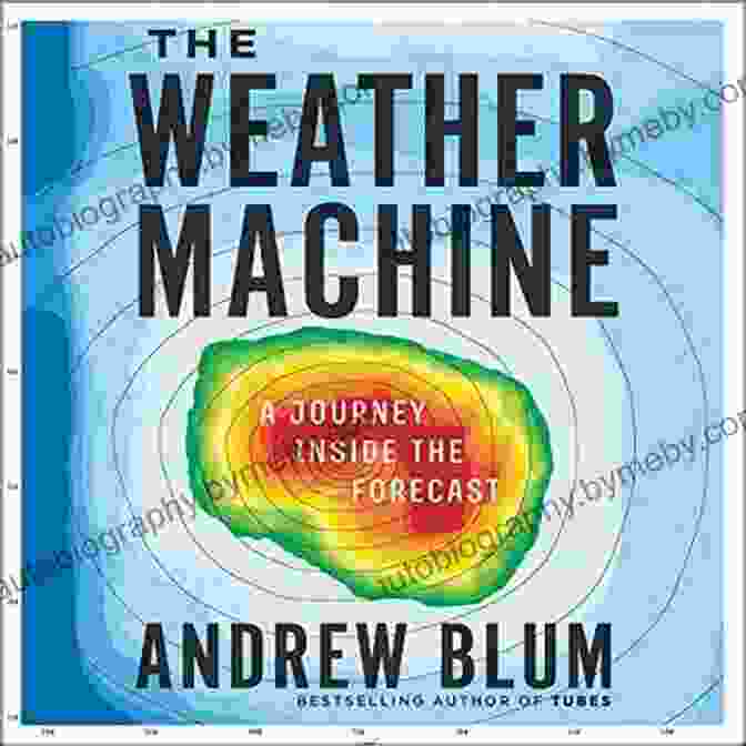 Cover Of 'The Weather Machine Journey Inside The Forecast' The Weather Machine: A Journey Inside The Forecast