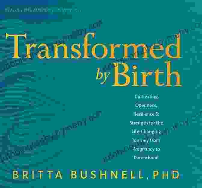 Cultivating Openness, Resilience, And Strength Book Cover Transformed By Birth: Cultivating Openness Resilience And Strength For The Life Changing Journey From Pregnancy To Parenthood