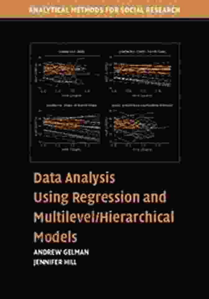 Data Analysis Using Regression And Multilevel Hierarchical Models Comprehensive Guide To Statistical Techniques Data Analysis Using Regression And Multilevel/Hierarchical Models (Analytical Methods For Social Research)