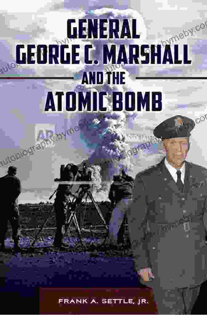 General George Marshall And The Atomic Bomb General George C Marshall And The Atomic Bomb