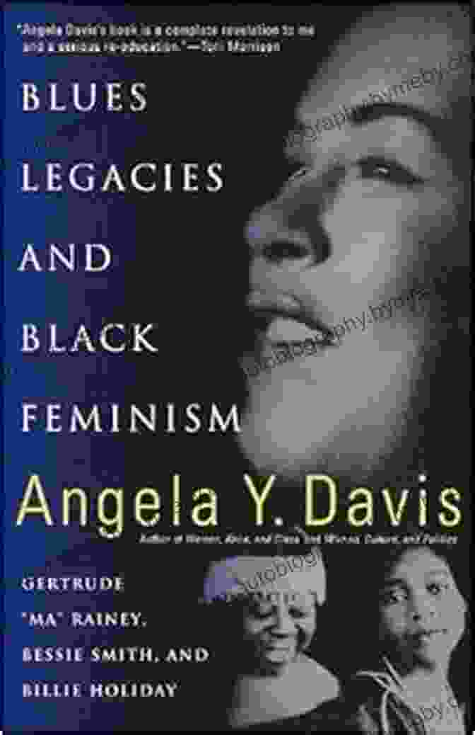 Gertrude Ma Rainey, Bessie Smith, And Billie Holiday Blues Legacies And Black Feminism: Gertrude Ma Rainey Bessie Smith And Billie Holiday