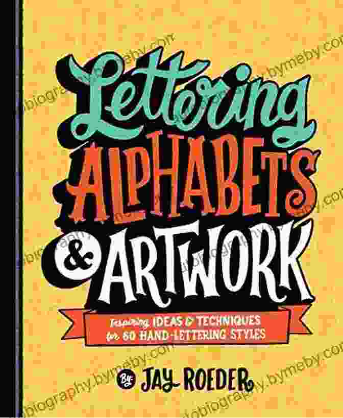 Inspiring Ideas And Techniques For 60 Hand Lettering Styles Book Cover Featuring A Collection Of Hand Drawn Letters In Different Styles Lettering Alphabets Artwork: Inspiring Ideas Techniques For 60 Hand Lettering Styles