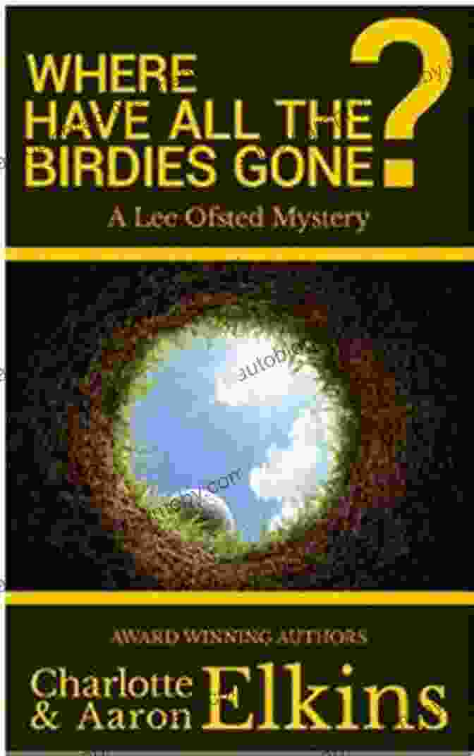 Lee Ofsted, An Enigmatic Ornithologist And The Protagonist Of The Story, Immersed In A World Of Feathered Mysteries. Where Have All The Birdies Gone? (Lee Ofsted Mysteries 4)