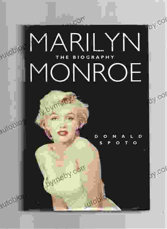 Marilyn Monroe The Biography By Donald Spoto, Featuring A Black And White Portrait Of The Actress On A Textured Background Marilyn Monroe: The Biography Donald Spoto