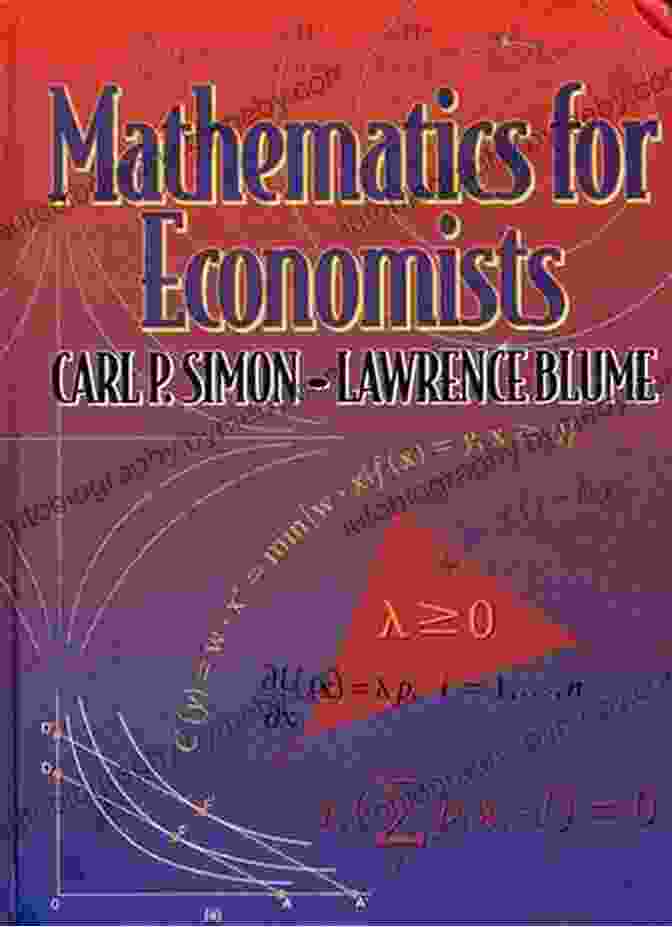 Mathematical Methods And Models For Economists: A Guide To Unlocking Economic Insights Mathematical Methods And Models For Economists