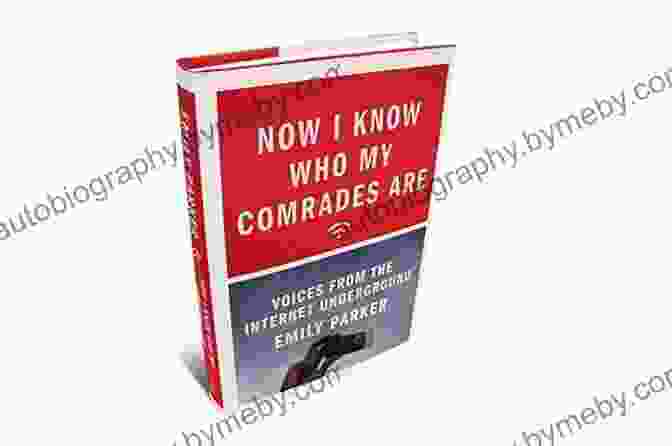 Now Know Who My Comrades Are Book Cover Now I Know Who My Comrades Are: Voices From The Internet Underground