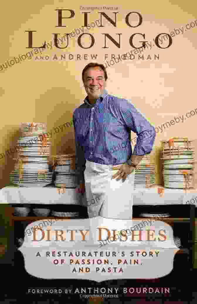 Restaurateur: The Story Of Passion, Pain, And Pasta | A Culinary Memoir Dirty Dishes: A Restaurateur S Story Of Passion Pain And Pasta