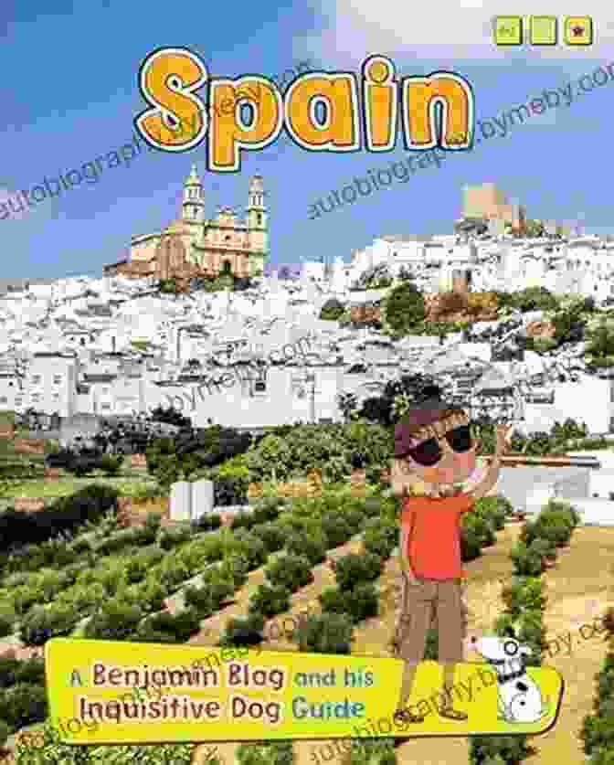 Spain Country Guides With Benjamin Blog And His Inquisitive Dog Spain (Country Guides With Benjamin Blog And His Inquisitive Dog)