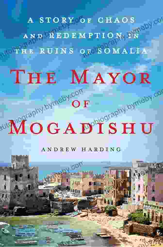 The Mayor Of Mogadishu Book Cover Depicting A Portrait Of Mohamed Nur In A Suit Against A Backdrop Of Mogadishu's Skyline The Mayor Of Mogadishu: A Story Of Chaos And Redemption In The Ruins Of Somalia