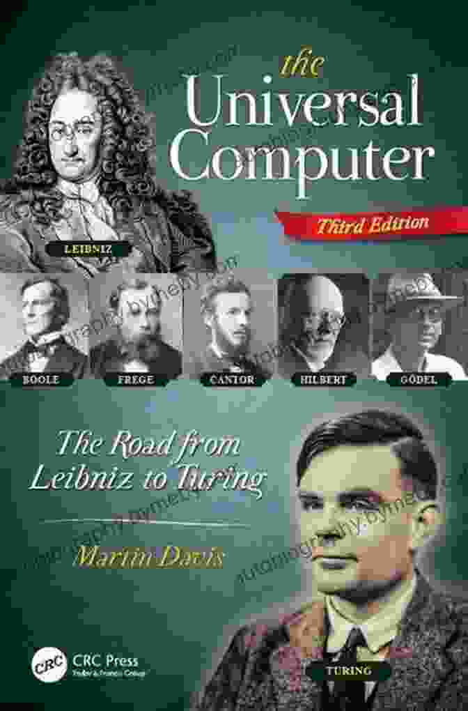 The Road From Leibniz To Turing Third Edition The Universal Computer: The Road From Leibniz To Turing Third Edition