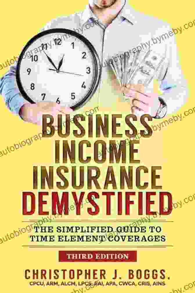 The Simplified Guide To Time Element Coverages Business Income Insurance Demystified: The Simplified Guide To Time Element Coverages