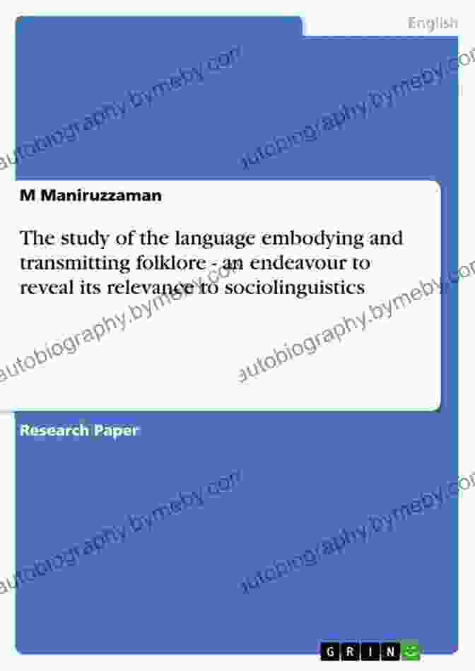 The Study Of The Language Embodying And Transmitting Folklore The Study Of The Language Embodying And Transmitting Folklore An Endeavour To Reveal Its Relevance To Sociolinguistics