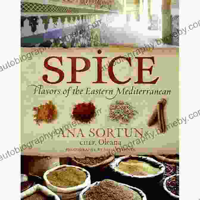 Vibrant Spices Of The Eastern Mediterranean, Painting Dishes With Tantalizing Colors And Flavors Spice: Flavors Of The Eastern Mediterranean