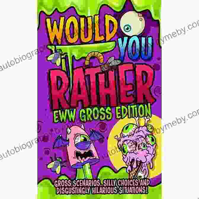 Would You Rather Eww Edition Box Cover With A Grimacing Face Would You Rather? Eww Edition: Funny Silly Wacky Wild And Completely Eww Worthy Scenarios For Boys Girls Kids And Teens (Try Not To Laugh Challenge)