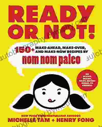 Ready Or Not : 150+ Make Ahead Make Over And Make Now Recipes By Nom Nom Paleo