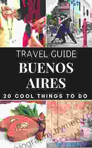 Buenos Aires 2024 : 20 Cool Things To Do During Your Trip To Buenos Aires: Top 20 Local Places You Can T Miss (Travel Guide Buenos Aires Argentina )