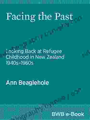 Facing The Past: Looking Back At Refugee Childhood In New Zealand 1940s 1960s