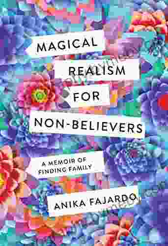 Magical Realism For Non Believers: A Memoir Of Finding Family