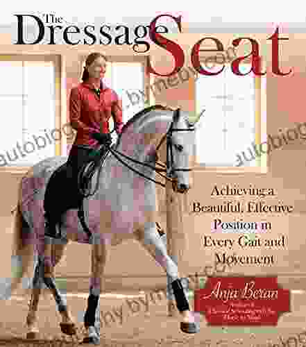 The Dressage Seat: Achieving A Beautiful Effective Position In Every Gait And Movement