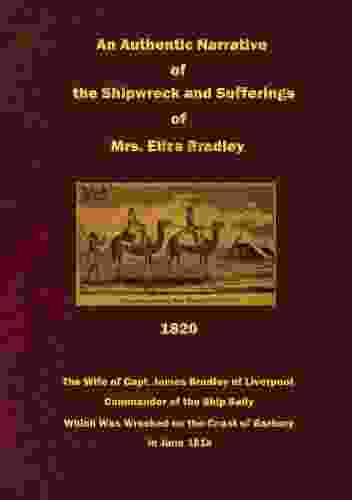 An Authentic Narrative Of The Shipwreck And Sufferings Of Mrs Eliza Bradley: The Wife Of Capt James Bradley Of Liverpool Commander Of The Ship Sally Was Wrecked On The Coast Of Barbary 1818