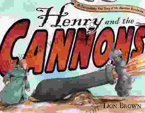 Henry and the Cannons: An Extraordinary True Story of the American Revolution