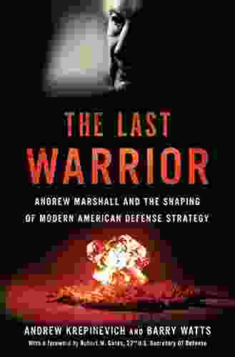 The Last Warrior: Andrew Marshall And The Shaping Of Modern American Defense Strategy