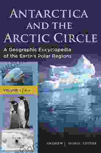 Antarctica And The Arctic Circle: A Geographic Encyclopedia Of The Earth S Polar Regions 2 Volumes