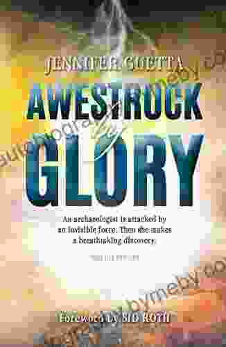 Awestruck By Glory: True Life Thriller: An Archaeologist Is Attacked By An Invisible Force Then She Makes A Breathtaking Discovery