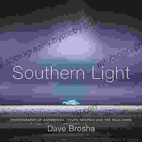 Southern Light: Photography Of Antarctica South Georgia And The Falkland Islands