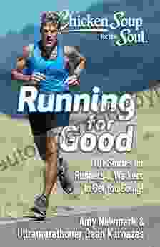 Chicken Soup For The Soul: Running For Good: 101 Stories For Runners Walkers To Get You Moving