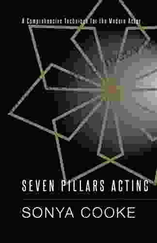 Seven Pillars Acting: A Comprehensive Technique For The Modern Actor