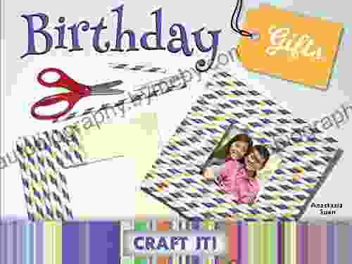 Birthday Gifts (Craft It ) Anastasia Suen