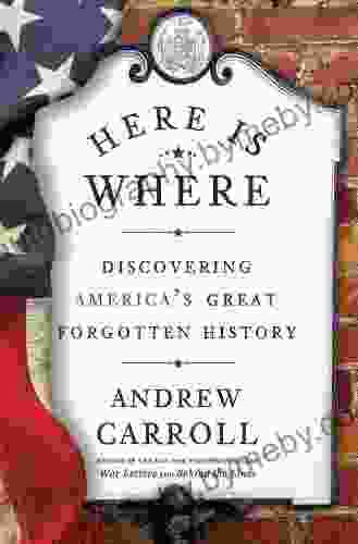 Here Is Where: Discovering America S Great Forgotten History