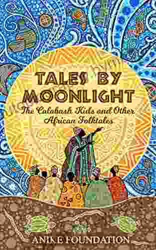 Tales By Moonlight: The Calabash Kids And Other Illustrated African Folktales