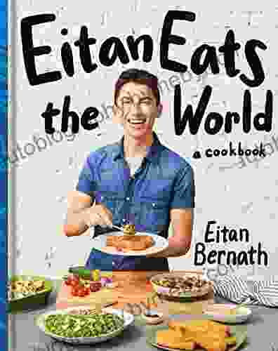 Eitan Eats The World: New Comfort Classics To Cook Right Now: A Cookbook