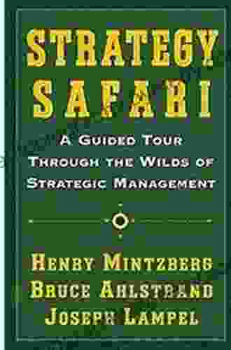 Strategy Safari: A Guided Tour Through The Wilds Of Strategic Management