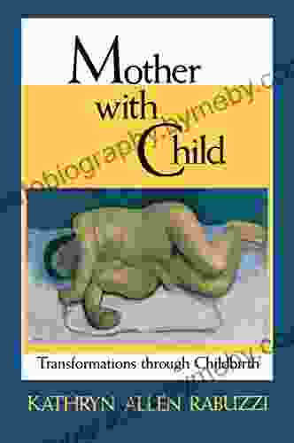 Mother with Child: Transformations through Childbirth